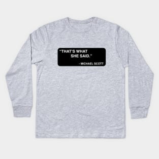 "That's what she said." - Michael Scott Kids Long Sleeve T-Shirt